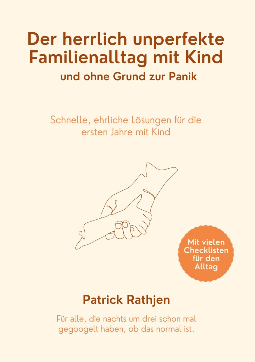 Buchcover „Der herrlich unperfekte Familienalltag mit Kind und ohne Grund zur Panik“ von Patrick Rathjen